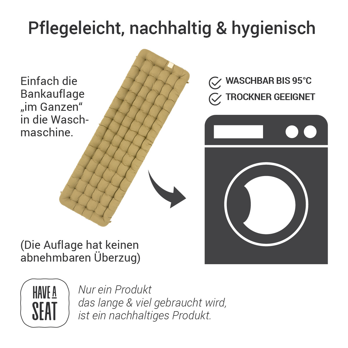 Gartenbank Auflage waschbar bis 95° C | Beige | HAVE A SEAT Living Gartenbank Auflage beige | komplett im Ganzen waschbar bis 95° C, Trockner geeignet, das Sitzpolster hat keinen abnehmbaren Überzug
